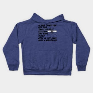 If you think you are too small to be effective, you have never been in the dark with a mosquito Kids Hoodie